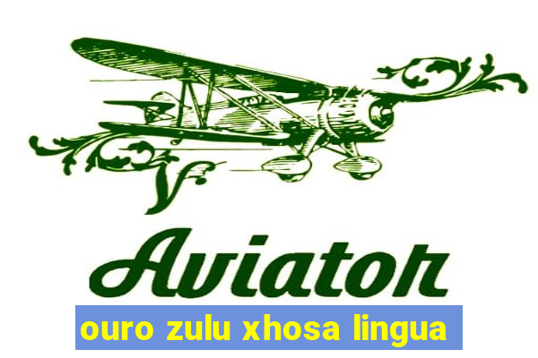 ouro zulu xhosa lingua